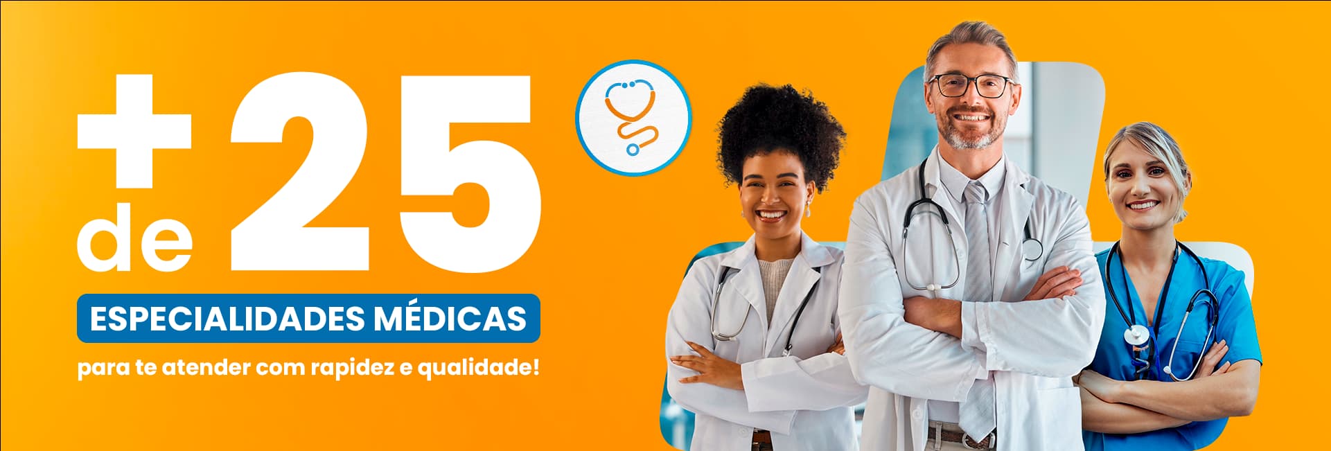 Mais de 25 especialidades médicas para te atender com rapidez e qualidade!