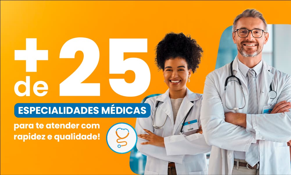 Mais de 25 especialidades médicas para te atender com rapidez e qualidade!
